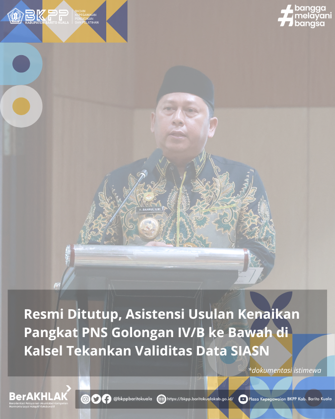 Resmi Ditutup, Asistensi Usulan Kenaikan Pangkat PNS Golongan IV/B ke Bawah di Kalsel Tekankan Validitas Data SIASN