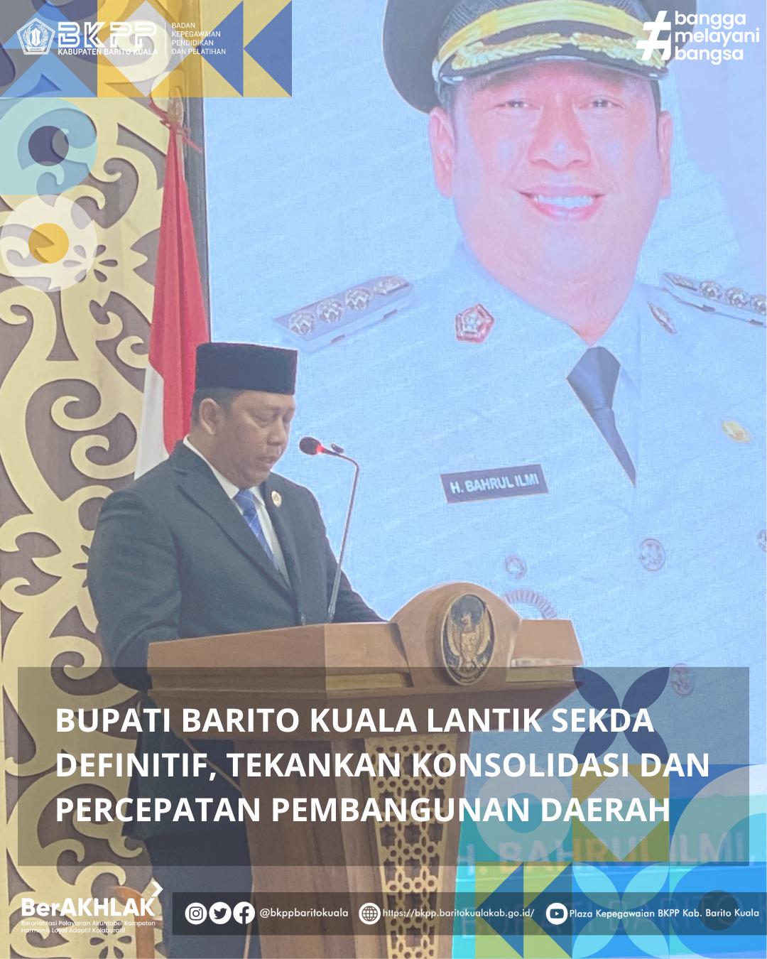 Bupati Barito Kuala Lantik Sekda Definitif, Tekankan Konsolidasi dan Percepatan Pembangunan Daerah